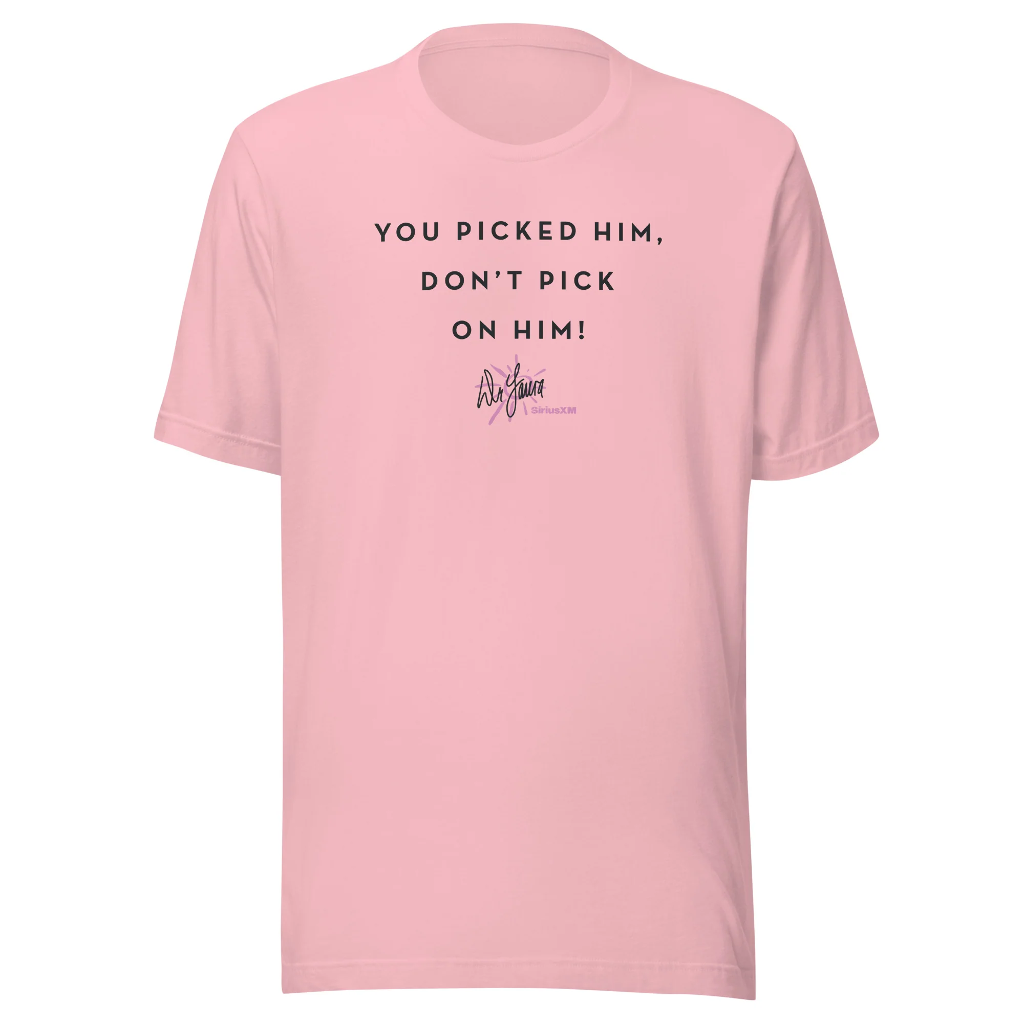 Dr. Laura: You Picked Him T-shirt